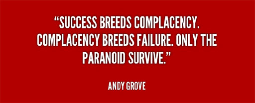 Citat av Andy Grove: "Success breeds complacency. Complacency breeds failure. Only the paranoid survive."